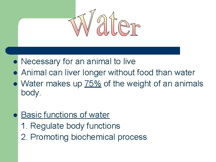 l l Necessary for an animal to live Animal can liver longer without food