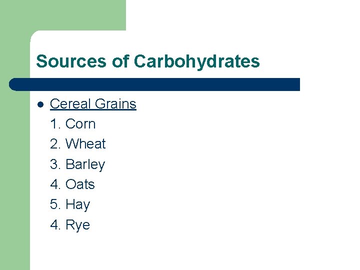 Sources of Carbohydrates l Cereal Grains 1. Corn 2. Wheat 3. Barley 4. Oats