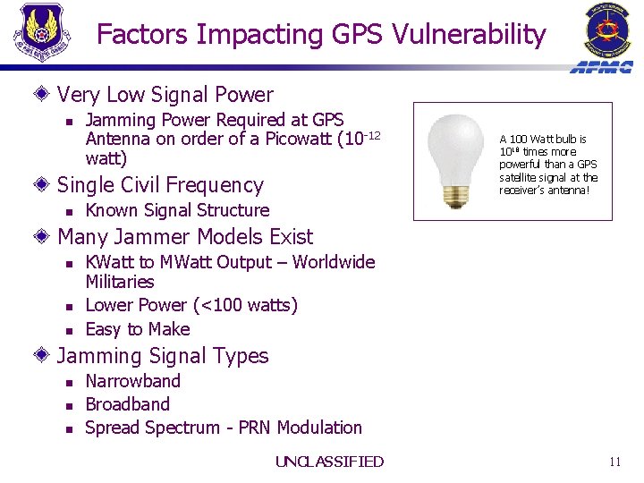 Factors Impacting GPS Vulnerability Very Low Signal Power n Jamming Power Required at GPS Factors Impacting GPS Vulnerability Very Low Signal Power n Jamming Power Required at GPS