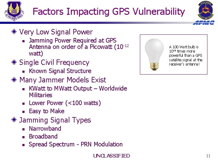 Factors Impacting GPS Vulnerability Very Low Signal Power n Jamming Power Required at GPS