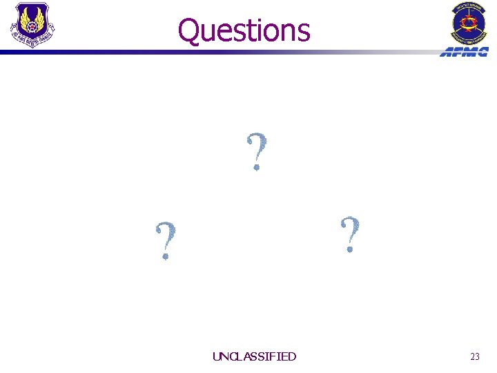 Questions UNCLASSIFIED 23 Questions UNCLASSIFIED 23