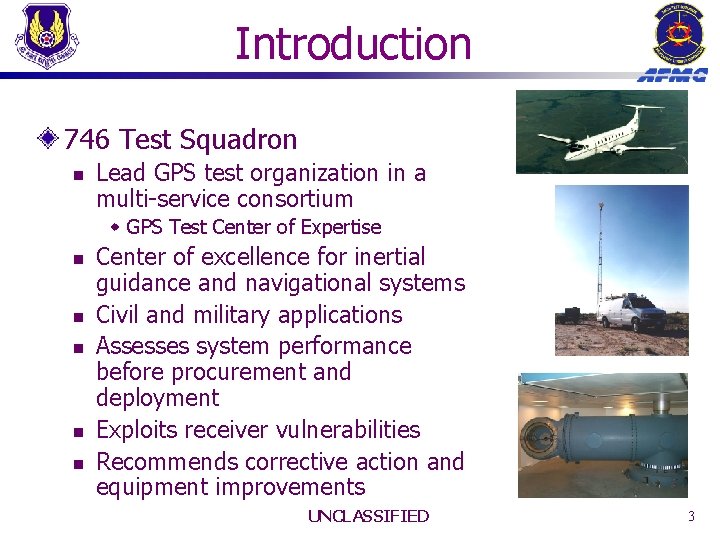 Introduction 746 Test Squadron n Lead GPS test organization in a multi-service consortium w