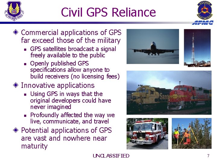 Civil GPS Reliance Commercial applications of GPS far exceed those of the military n