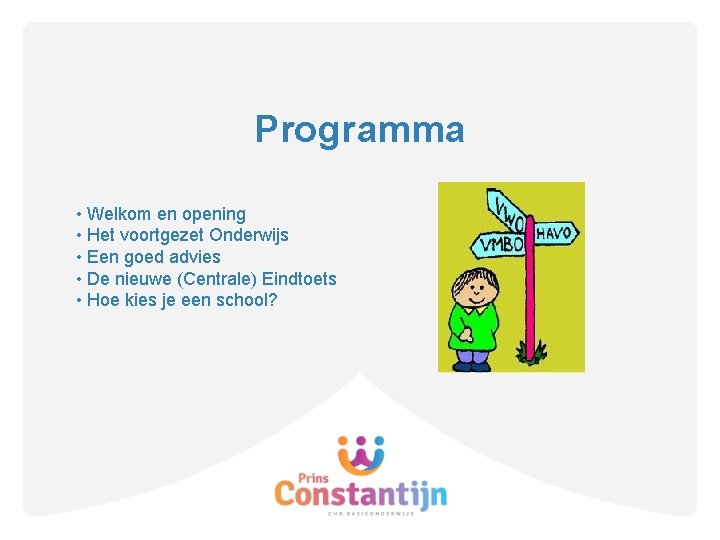 Programma • Welkom en opening • Het voortgezet Onderwijs • Een goed advies •