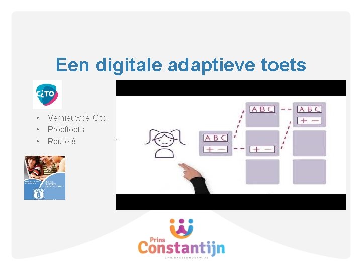Een digitale adaptieve toets • • • Vernieuwde Cito Proeftoets Route 8 