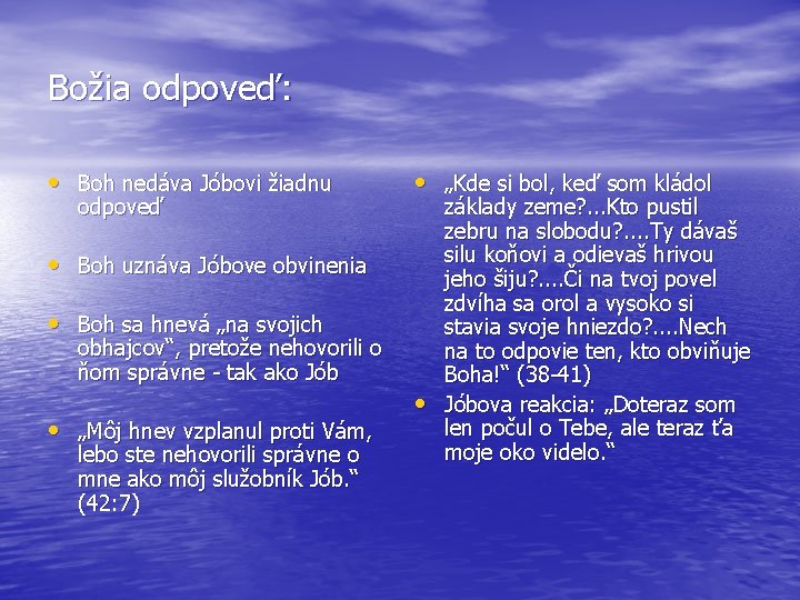 Božia odpoveď: • Boh nedáva Jóbovi žiadnu odpoveď • „Kde si bol, keď som