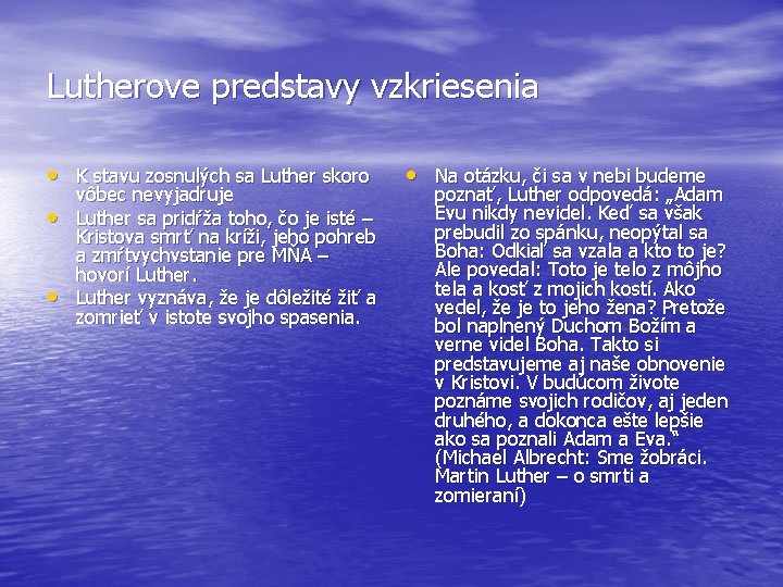 Lutherove predstavy vzkriesenia • K stavu zosnulých sa Luther skoro • • vôbec nevyjadruje Lutherove predstavy vzkriesenia • K stavu zosnulých sa Luther skoro • • vôbec nevyjadruje