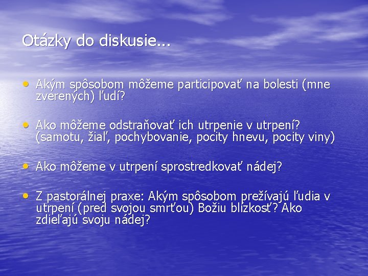 Otázky do diskusie. . . • Akým spôsobom môžeme participovať na bolesti (mne zverených)