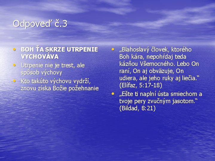 Odpoveď č. 3 • BOH ŤA SKRZE UTRPENIE • • VYCHOVÁVA Utrpenie je trest,