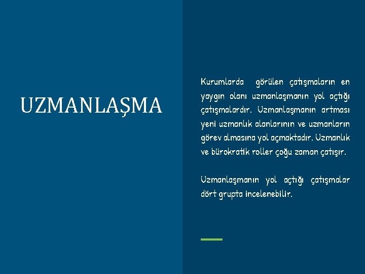 UZMANLAŞMA Kurumlarda görülen çatışmaların en yaygın olanı uzmanlaşmanın yol açtığı çatışmalardır. Uzmanlaşmanın artması yeni