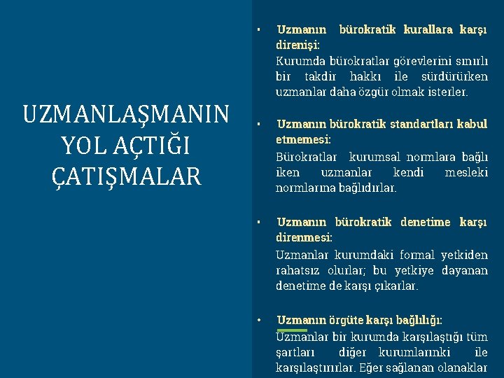 UZMANLAŞMANIN YOL AÇTIĞI ÇATIŞMALAR • Uzmanın bürokratik kurallara karşı direnişi: Kurumda bürokratlar görevlerini sınırlı