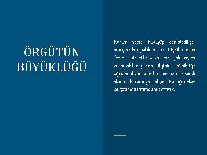 ÖRGÜTÜN BÜYÜKLÜĞÜ Kurum yapısı büyüyüp genişledikçe, amaçlarda açıklık azalır; ilişkiler daha formal bir nitelik