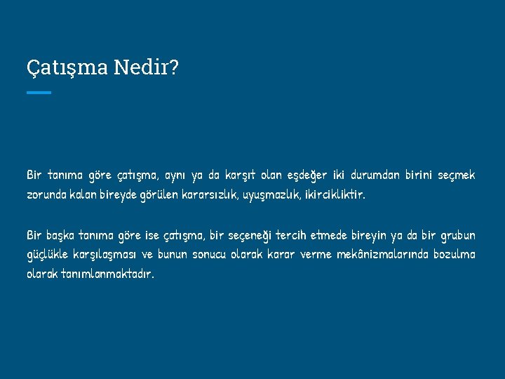 Çatışma Nedir? Bir tanıma göre çatışma, aynı ya da karşıt olan eşdeğer iki durumdan