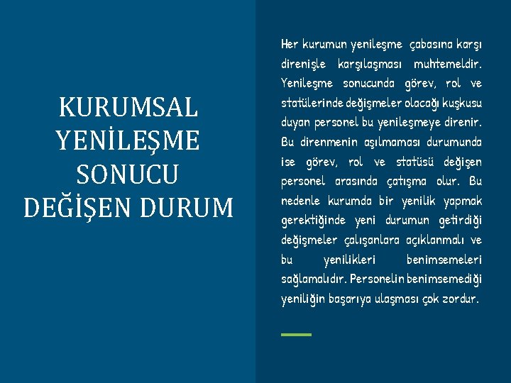 KURUMSAL YENİLEŞME SONUCU DEĞİŞEN DURUM Her kurumun yenileşme çabasına karşı direnişle karşılaşması muhtemeldir. Yenileşme