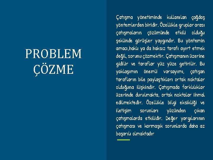 PROBLEM ÇÖZME Çatışma yönetiminde kullanılan çağdaş yöntemlerden biridir. Özellikle gruplar arası çatışmaların çözümünde etkili
