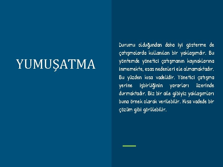 YUMUŞATMA Durumu olduğundan daha iyi gösterme de çatışmalarda kullanılan bir yaklaşımdır. Bu yöntemde yönetici