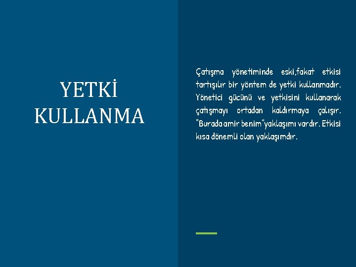 YETKİ KULLANMA Çatışma yönetiminde eski, fakat etkisi tartışılır bir yöntem de yetki kullanmadır. Yönetici