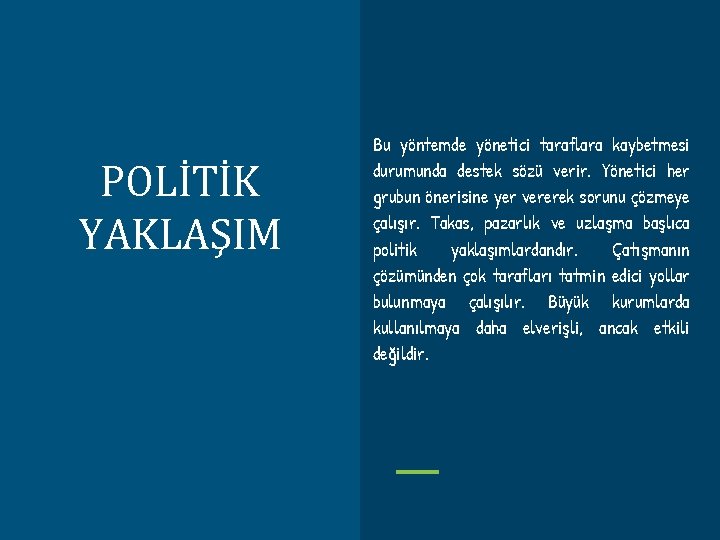 POLİTİK YAKLAŞIM Bu yöntemde yönetici taraflara kaybetmesi durumunda destek sözü verir. Yönetici her grubun