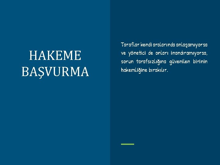 HAKEME BAŞVURMA Taraflar kendi aralarında anlaşamıyorsa ve yönetici de onları inandıramıyorsa, sorun tarafsızlığına güvenilen