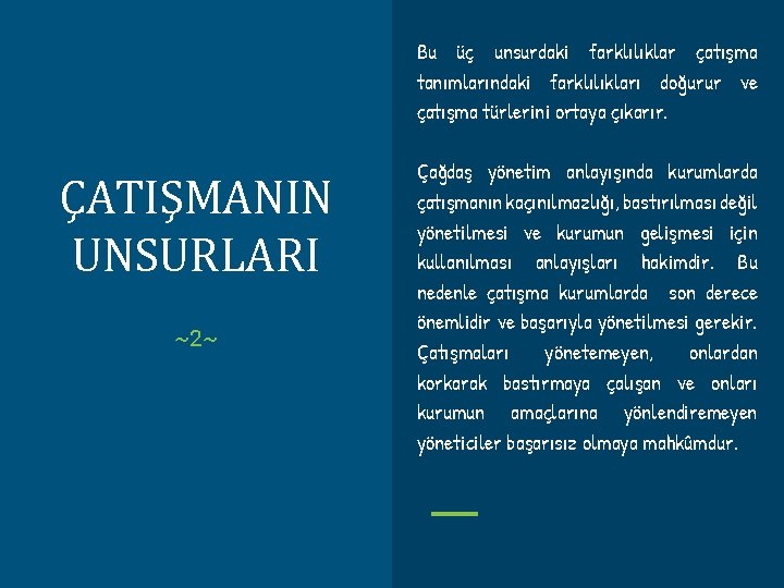 Bu üç unsurdaki farklılıklar çatışma tanımlarındaki farklılıkları doğurur ve çatışma türlerini ortaya çıkarır. ÇATIŞMANIN