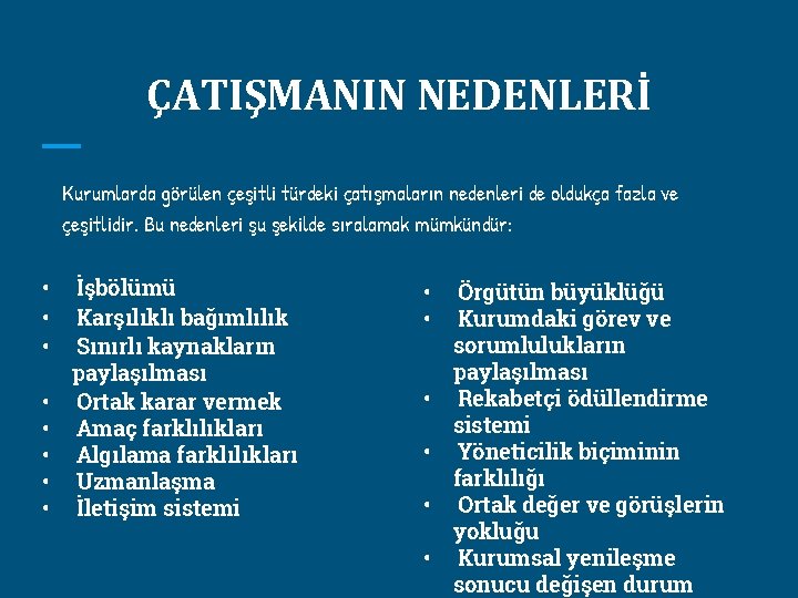 ÇATIŞMANIN NEDENLERİ Kurumlarda görülen çeşitli türdeki çatışmaların nedenleri de oldukça fazla ve çeşitlidir. Bu