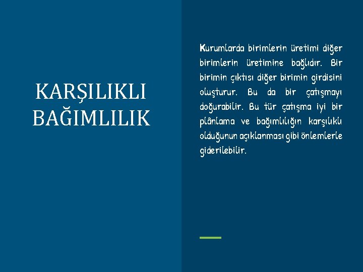 KARŞILIKLI BAĞIMLILIK Kurumlarda birimlerin üretimi diğer birimlerin üretimine bağlıdır. Bir birimin çıktısı diğer birimin