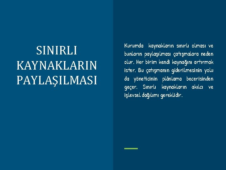 SINIRLI KAYNAKLARIN PAYLAŞILMASI Kurumda kaynakların sınırlı olması ve bunların paylaşılması çatışmalara neden olur. Her