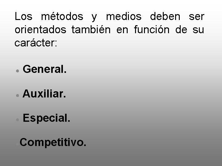 Los métodos y medios deben ser orientados también en función de su carácter: ●