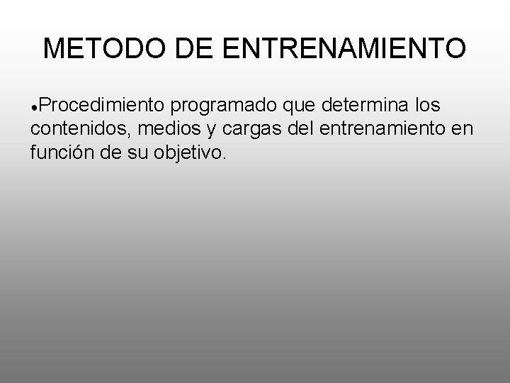 METODO DE ENTRENAMIENTO ●Procedimiento programado que determina los contenidos, medios y cargas del entrenamiento