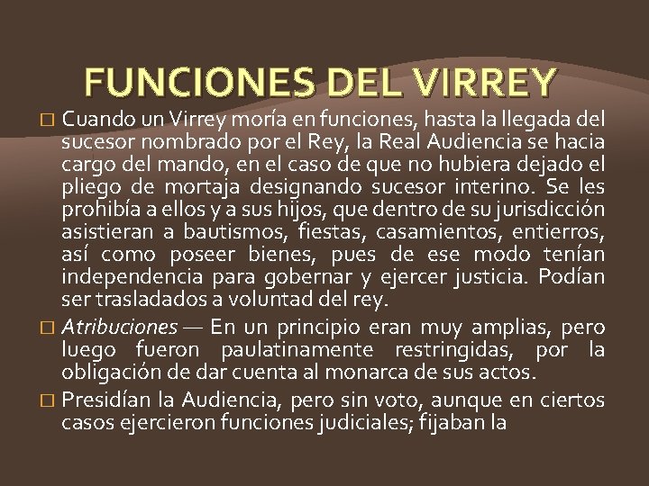 FUNCIONES DEL VIRREY Cuando un Virrey moría en funciones, hasta la llegada del sucesor