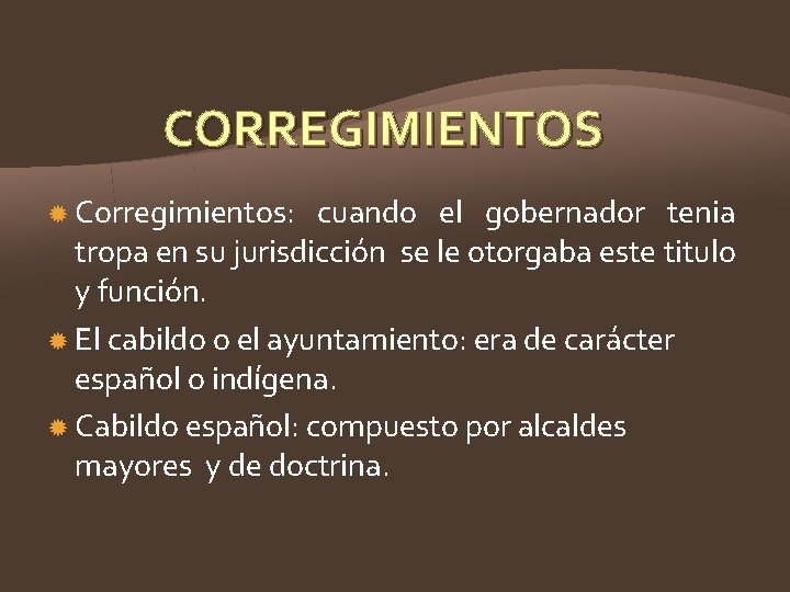 CORREGIMIENTOS Corregimientos: cuando el gobernador tenia tropa en su jurisdicción se le otorgaba este