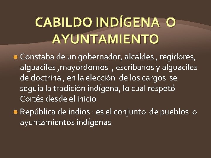 CABILDO INDÍGENA O AYUNTAMIENTO Constaba de un gobernador, alcaldes , regidores, alguaciles , mayordomos