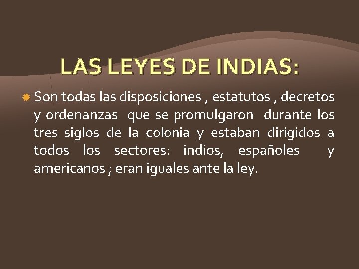 LAS LEYES DE INDIAS: Son todas las disposiciones , estatutos , decretos y ordenanzas