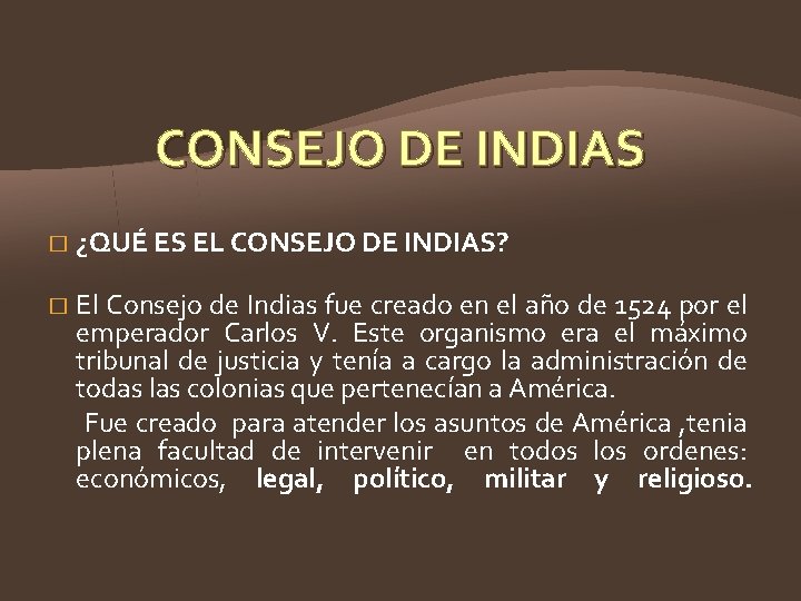 CONSEJO DE INDIAS � ¿QUÉ ES EL CONSEJO DE INDIAS? El Consejo de Indias