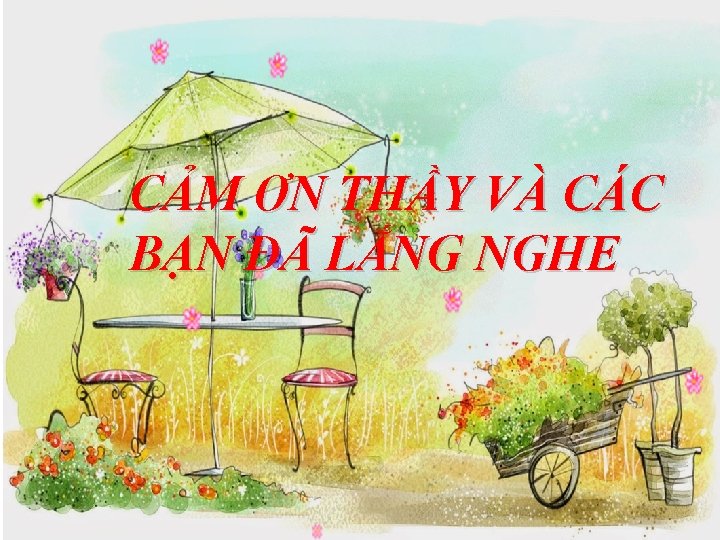 CẢM ƠN THẦY VÀ CÁC BẠN ĐÃ LẮNG NGHE 