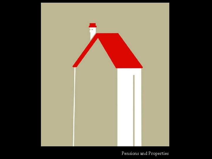Pensions and Properties 