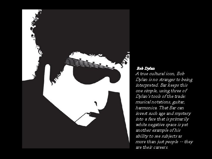 Bob Dylan A true cultural icon, Bob Dylan is no stranger to being interpreted.