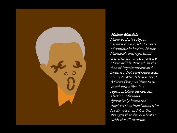 Nelson Mandela Many of Bar's subjects become his subjects because of dubious behavior. Nelson