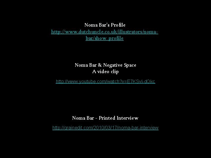 Noma Bar’s Profile http: //www. dutchuncle. co. uk/illustrators/nomabar/show_profile Noma Bar & Negative Space A