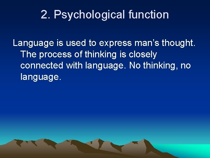 2. Psychological function Language is used to express man’s thought. The process of thinking