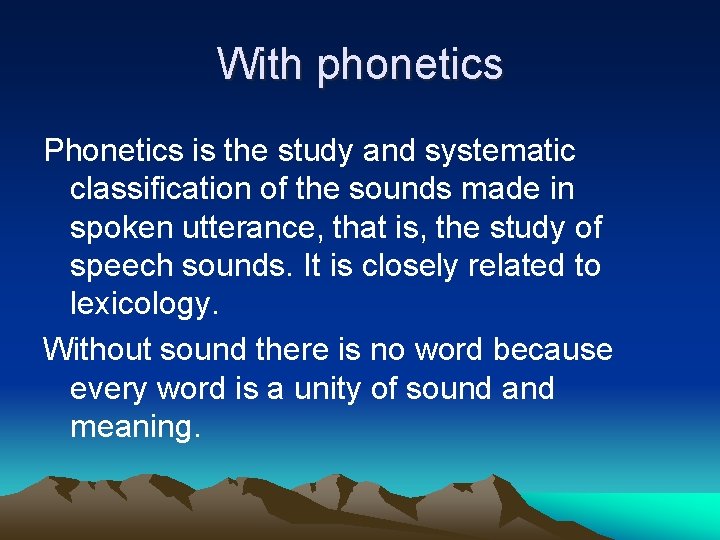 With phonetics Phonetics is the study and systematic classification of the sounds made in