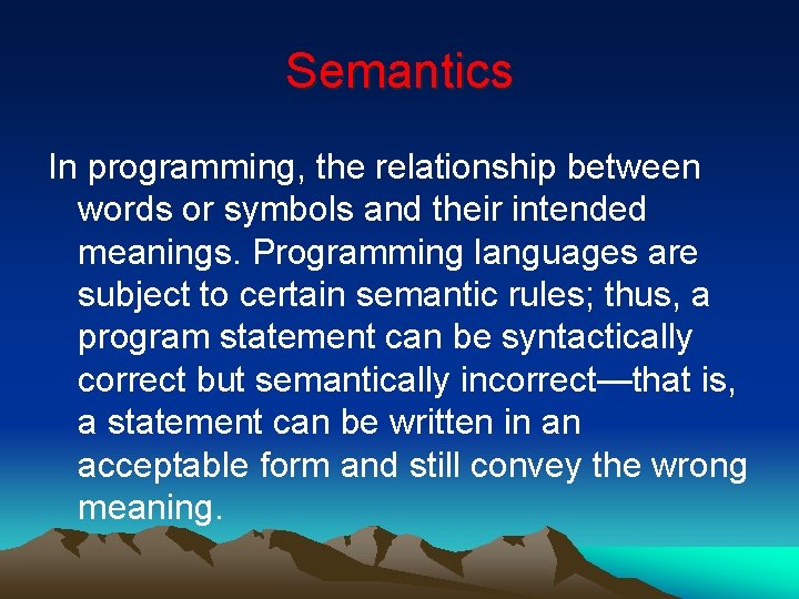 Semantics In programming, the relationship between words or symbols and their intended meanings. Programming