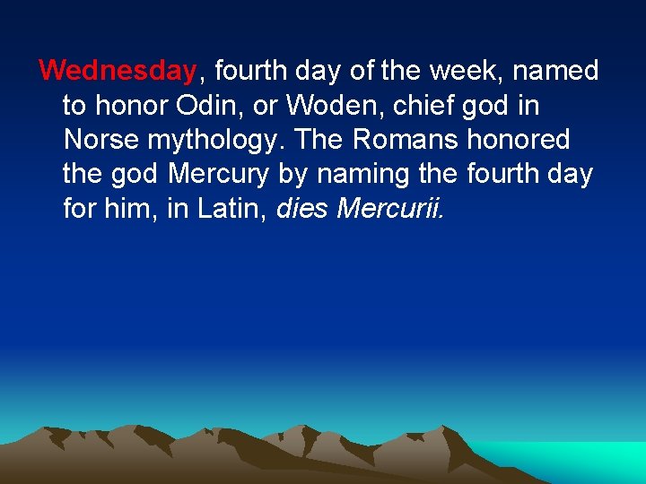 Wednesday, fourth day of the week, named to honor Odin, or Woden, chief god