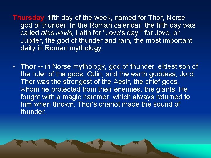 Thursday, fifth day of the week, named for Thor, Norse god of thunder. In