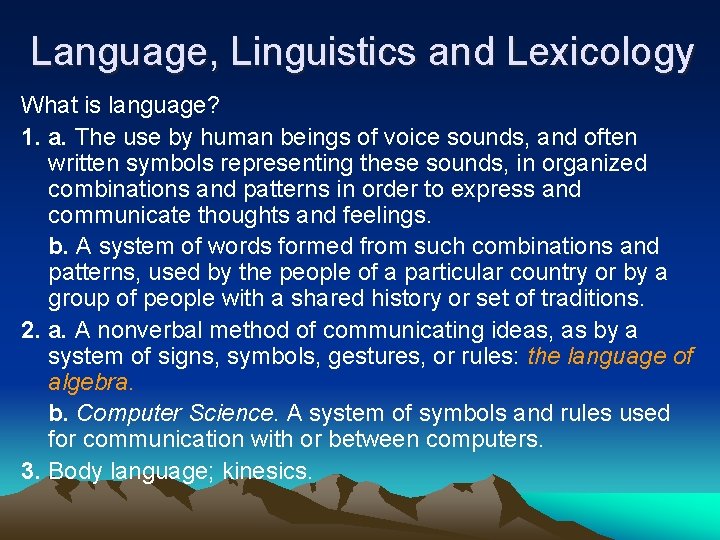 Language, Linguistics and Lexicology What is language? 1. a. The use by human beings