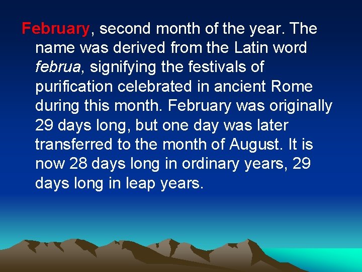 February, second month of the year. The name was derived from the Latin word