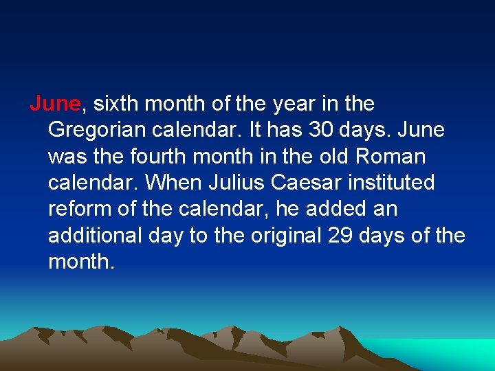 June, sixth month of the year in the Gregorian calendar. It has 30 days.