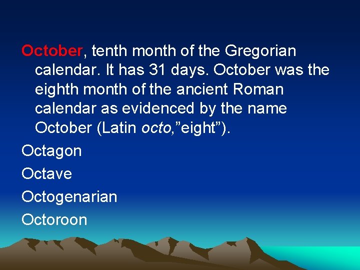 October, tenth month of the Gregorian calendar. It has 31 days. October was the
