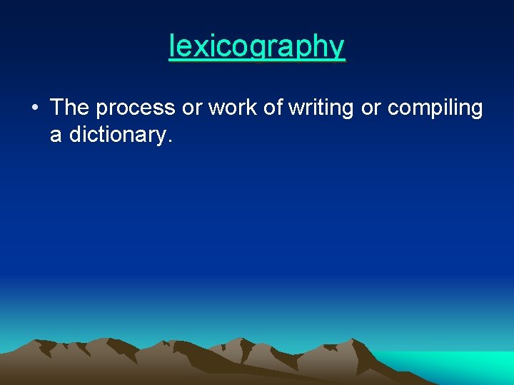 lexicography • The process or work of writing or compiling a dictionary. 