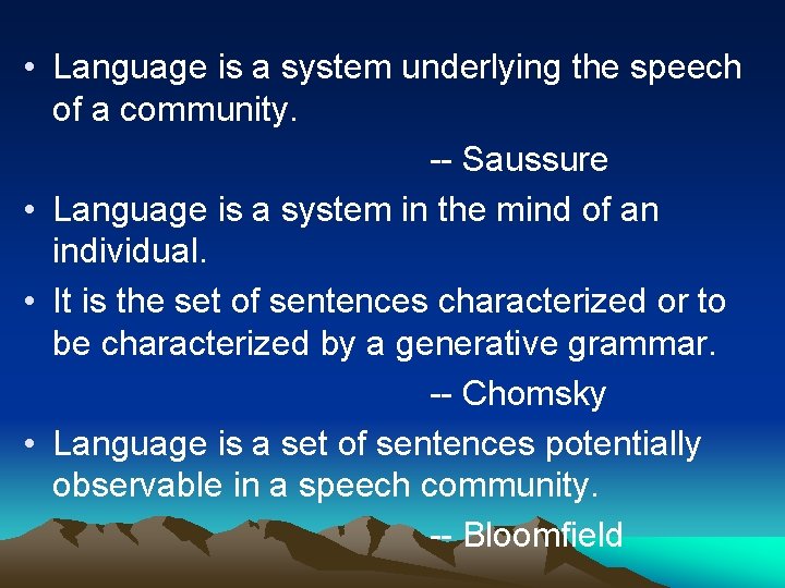 • Language is a system underlying the speech of a community. -- Saussure
